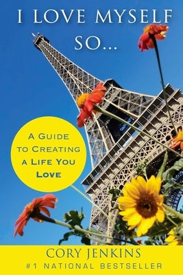 I Love Myself So...: A Guide To Creating A Life You Love by Jenkins, Cory