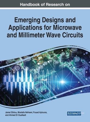 Handbook of Research on Emerging Designs and Applications for Microwave and Millimeter Wave Circuits by Zbitou, Jamal