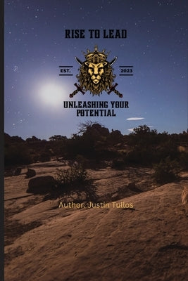 Rise To Lead: Unleashing your Potential by Tullos, Justin