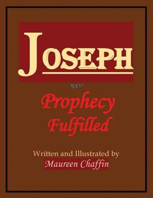 Joseph: Prophecy Fulfilled by Chaffin, Maureen