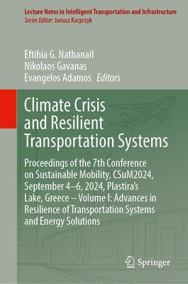 Climate Crisis and Resilient Transportation Systems: Proceedings of the 7th Conference on Sustainable Mobility, Csum2024, September 4-6, 2024, Plastir by Nathanail, Eftihia G.
