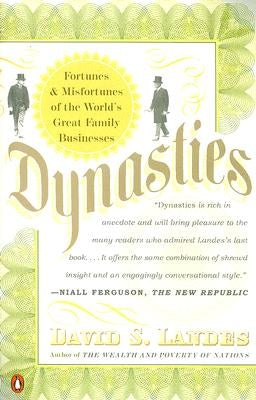 Dynasties: Fortunes and Misfortunes of the World's Great Family Businesses by Landes, David S.