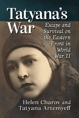 Tatyana's War: Memoir of a Ukrainian Mother and Daughter in World War II by Artemyeff, Tatyana