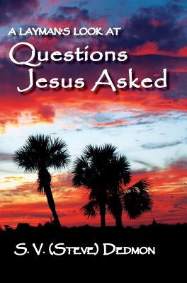 Questions Jesus Asked by Dedmon, S. V. (Steve)
