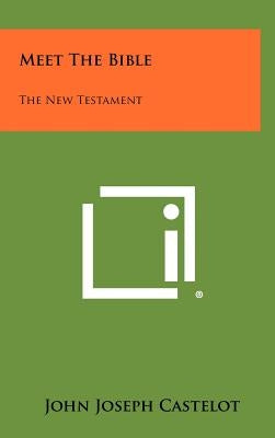 Meet the Bible: The New Testament by Castelot, John Joseph