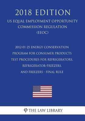 2012-01-25 Energy Conservation Program for Consumer Products - Test Procedures for Refrigerators, Refrigerator-Freezers, and Freezers - Final Rule (US by The Law Library