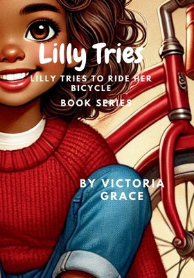 Lilly Tries: Lilly Tries To Ride A Bicycle by Grace, Victoria