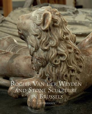 Rogier Van Der Weyden and Stone Sculpture in Brussels by Fransen, Bart