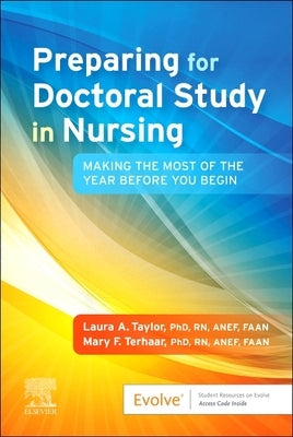 Preparing for Doctoral Study in Nursing: Making the Most of the Year Before You Begin by Taylor, Laura A.