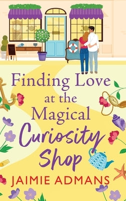 Finding Love at the Magical Curiosity Shop by Admans, Jaimie