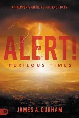 Alert! Perilous Times by Durham, James A.