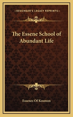 The Essene School of Abundant Life by Essenes of Kosmon