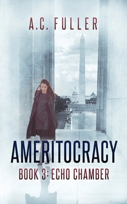 Ameritocracy: Book 3: Echo Chamber by Fuller, A. C.