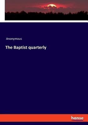 The Baptist quarterly by Anonymous