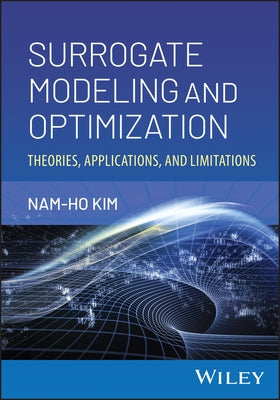 Surrogate Modeling and Optimization: Theories, Applications, and Limitations by Kim, Nam-Ho