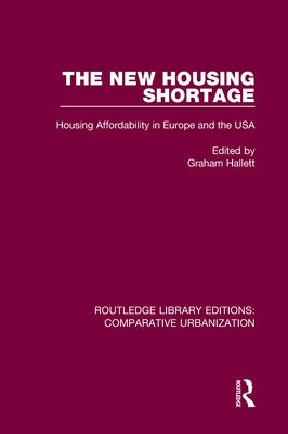 The New Housing Shortage: Housing Affordability in Europe and the USA by Hallett, Graham