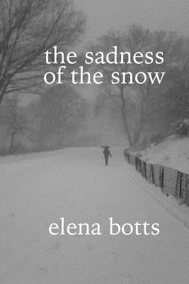 The sadness of the snow by Botts, Elena