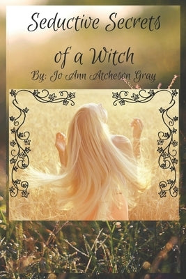 Seductive Secrets of a Witch by Atcheson Gray, Jo Ann