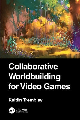 Collaborative Worldbuilding for Video Games by Tremblay, Kaitlin