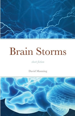 Brain Storms: short fiction by Manning, David