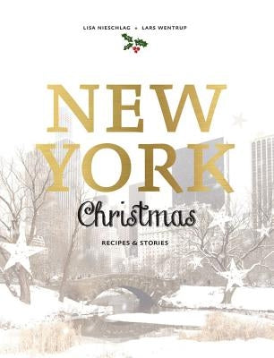 New York Christmas: Recipes and Stories by Nieschlag, Lisa