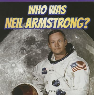 Who Was Neil Armstrong? by Joyce, Jeffrey