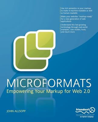 Microformats: Empowering Your Markup for Web 2.0 by Allsopp, John