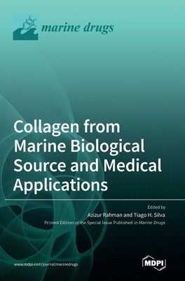 Collagen from Marine Biological Source and Medical Applications by Rahman, Azizur