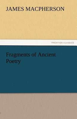 Fragments of Ancient Poetry by MacPherson, James
