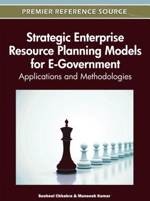Strategic Enterprise Resource Planning Models for E-Government: Applications and Methodologies by Chhabra, Susheel