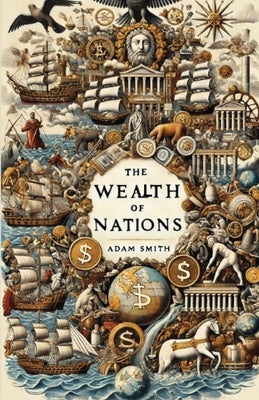 The Wealth Of Nations(Illustrated) by Smith, Adam