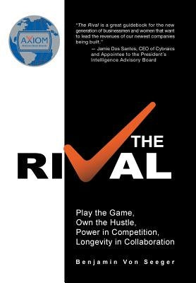The Rival: Play the Game, Own the Hustle, Power in Competition, Longevity in Collaboration by Von Seeger, Benjamin