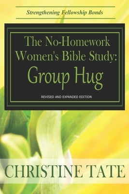 The No-Homework Women's Bible Study: Group Hug by Tate, Christine