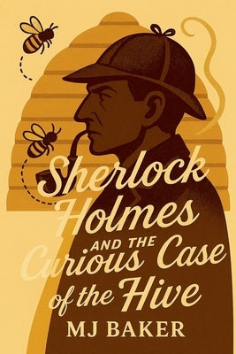 Sherlock Holmes and the Curious Case of the Hive by Baker, Mj