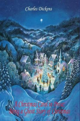A Christmas Carol in Prose; Being a Ghost Story of Christmas by Dickens, Charles