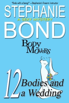 12 Bodies and a Wedding: A Body Movers Book by Bond, Stephanie