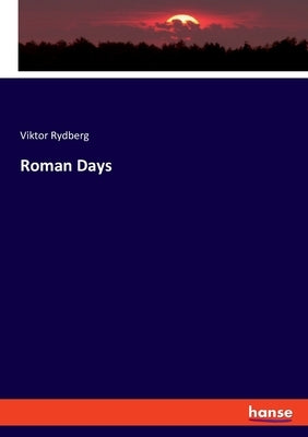 Roman Days by Rydberg, Viktor