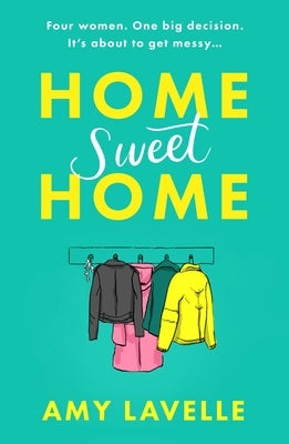Home Sweet Home: The Most Hilarious Book about Messy Sisters You'll Read This Year! by Lavelle, Amy