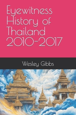 Eyewitness History of Thailand 2010-2017 by Huck, Tom