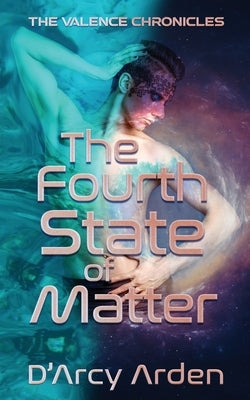 The Fourth State of Matter by Arden, D'Arcy