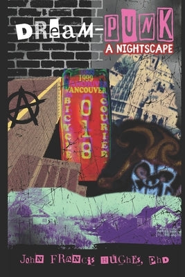 Dream-Punk: A Nightscape by Hughes, John Francis