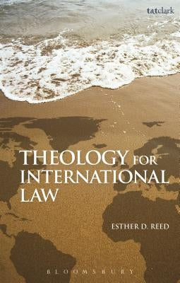 Theology for International Law by Reed, Esther D.