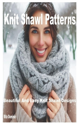 Knit Shawl Patterns: Beautiful and Easy Knit Shawl Designs by Dominic, Rita