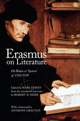 Erasmus on Literature: His Ratio or 'System' of 1518/1519 by Vessey, Mark