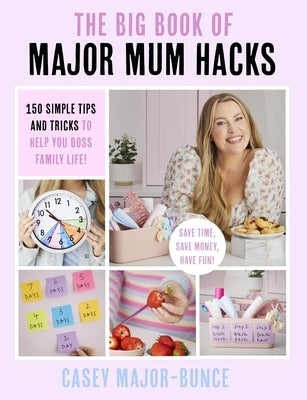 The Big Book of Major Mum Hacks: 150 Simple Tips and Tricks to Help You Boss Family Life! by Major-Bunce, Casey
