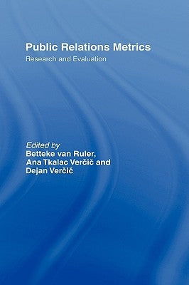 Public Relations Metrics: Research and Evaluation by Van Ruler, Betteke