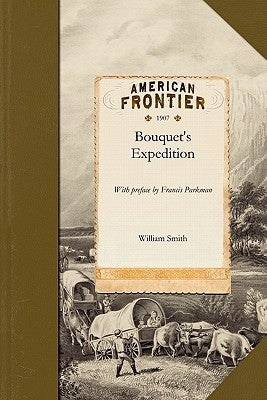 Bouquet's Expedition: With Preface by Francis Parkman by Smith, William