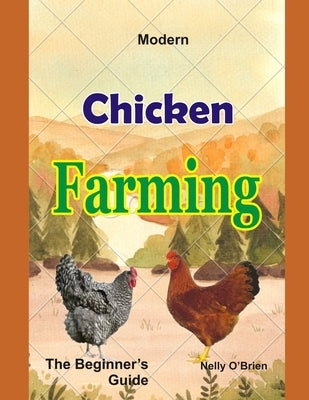 Modern Chicken Farming: The Beginner's Guide by O'Brien, Nelly