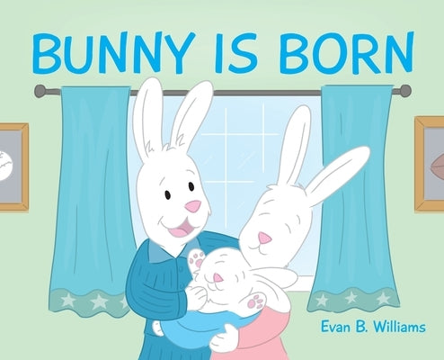 Bunny Is Born by Williams, Evan B.