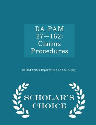 Da Pam 27-162: Claims Procedures - Scholar's Choice Edition by United States Department of the Army